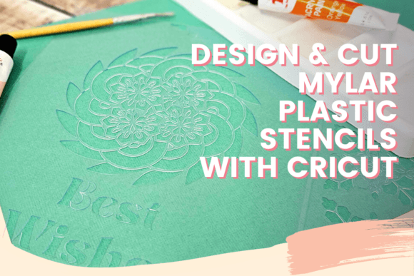 Download Design & Cut Mylar Plastic Stencils with Cricut - Plastic Collection